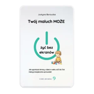Twój maluch MOŻE żyć bez ekranów