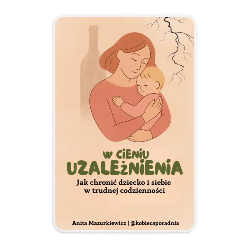 W cieniu uzależnienia: Jak chronić dziecko i siebie w trudnej codzienności